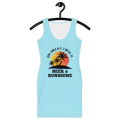 "The Only BS I Need Is Beer And Sunshine" Sublimation Cut & Sew Dress