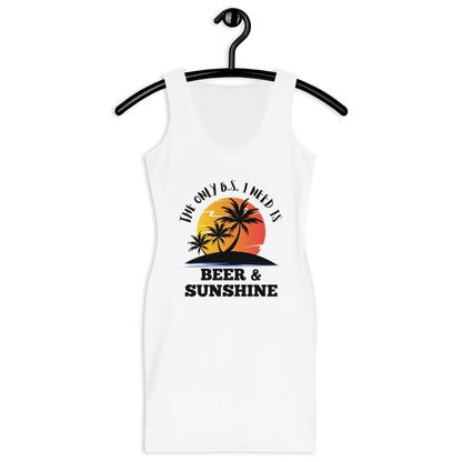 "The Only BS I Need Is Beer And Sunshine" Sublimation Cut & Sew Dress