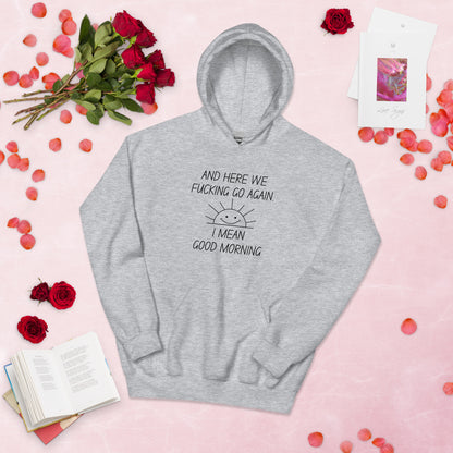 "And Here We Fucking Go Again... I Mean, Good Morning" Women's Hoodie