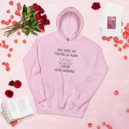 "And Here We Fucking Go Again... I Mean, Good Morning" Women's Hoodie