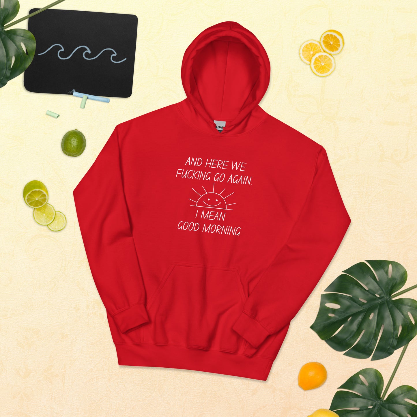 "And Here We Fucking Go Again.. I Mean, Good Morning" Men's Hoodie