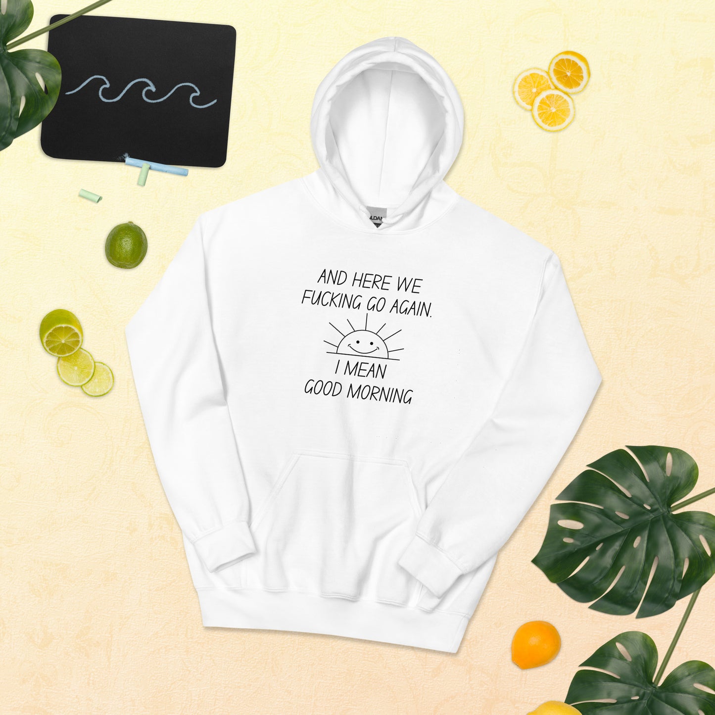 "And Here We Fucking Go Again.. I Mean, Good Morning" Men's Hoodie