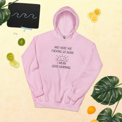 "And Here We Fucking Go Again.. I Mean, Good Morning" Men's Hoodie