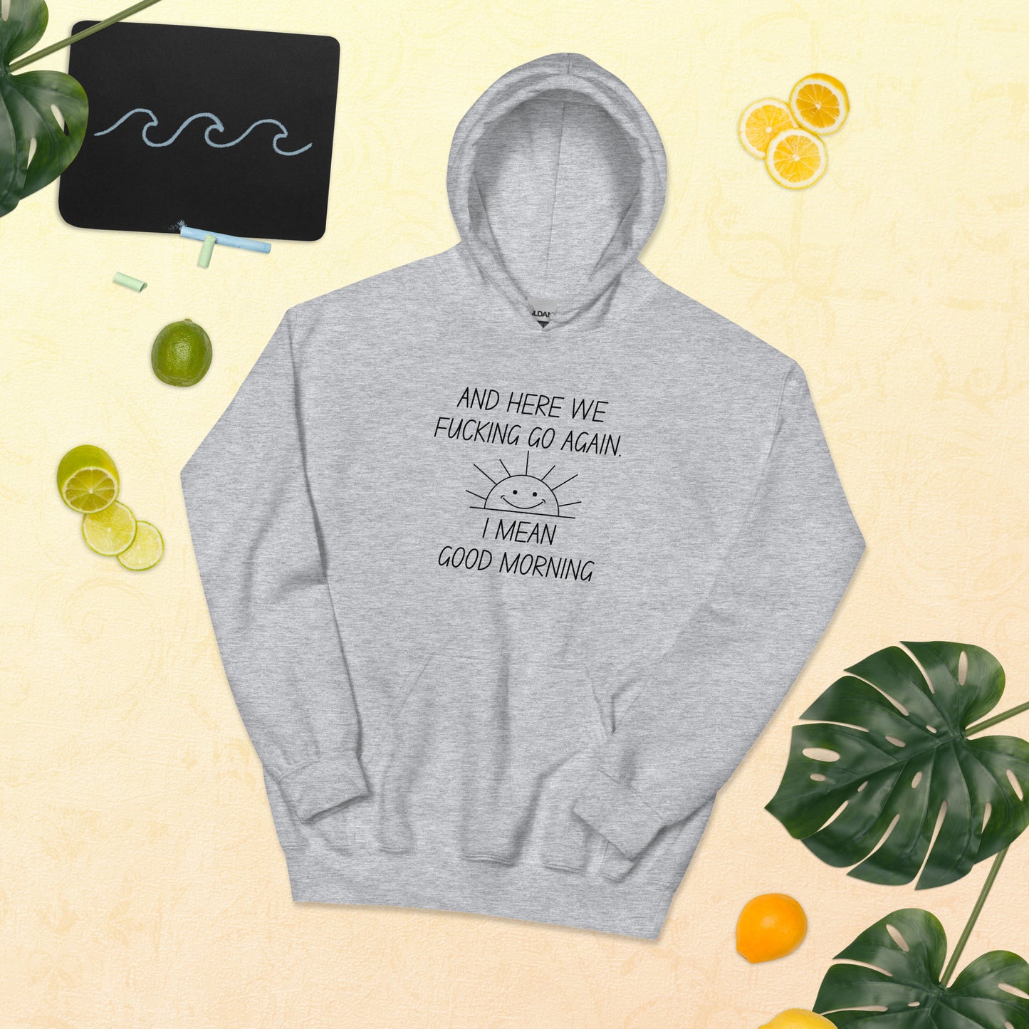 "And Here We Fucking Go Again.. I Mean, Good Morning" Men's Hoodie