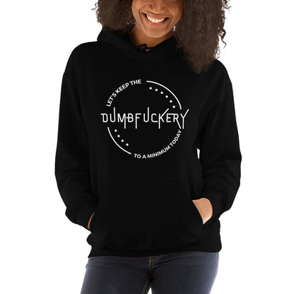 "Let's Keep The Dumb Fuckery To A Minimum Today" Women's Hoodie