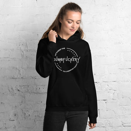 "Let's Keep The Dumb Fuckery To A Minimum Today" Women's Hoodie