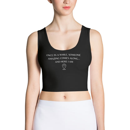 "Once In A While, Someone Amazing Comes Along... And Here I Am" Sleeveless Crop Top