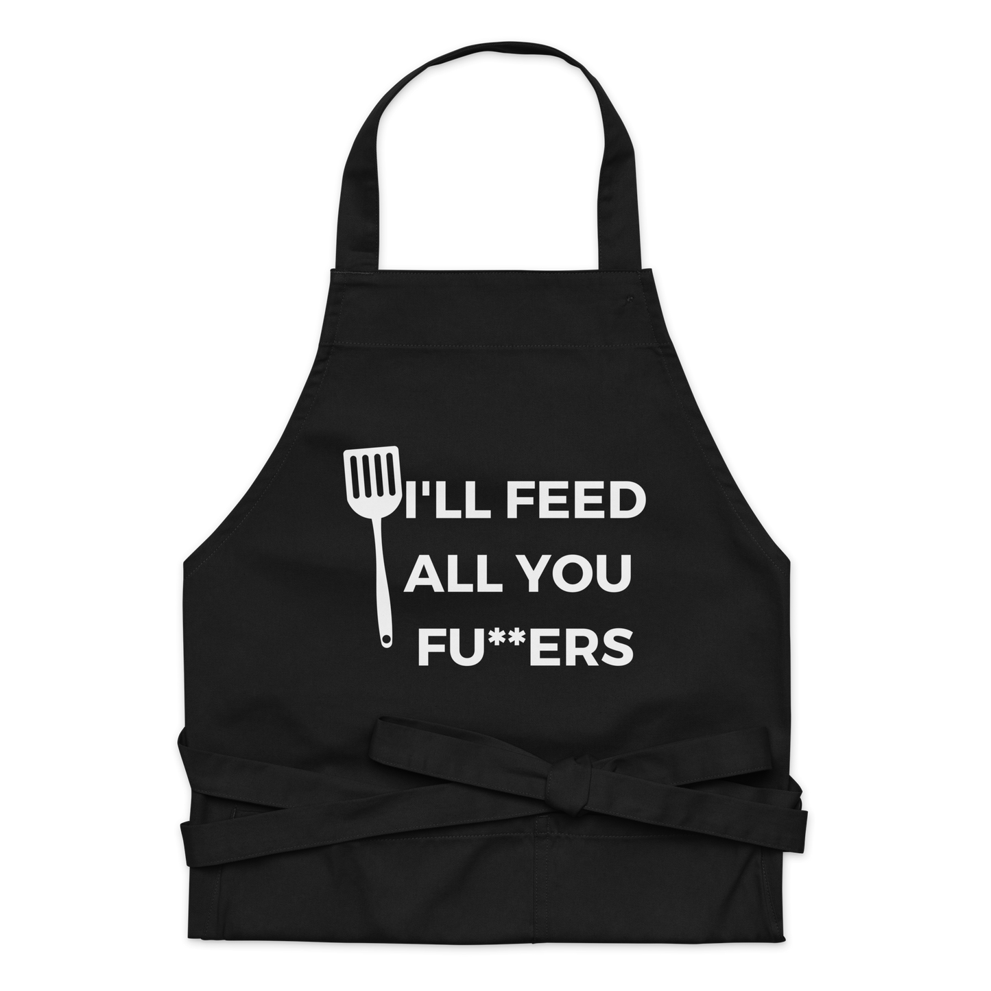 "I'll Feed All You Fu**ers" Organic cotton apron