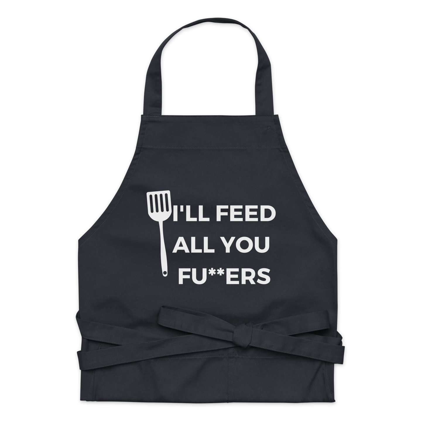 "I'll Feed All You Fu**ers" Organic cotton apron