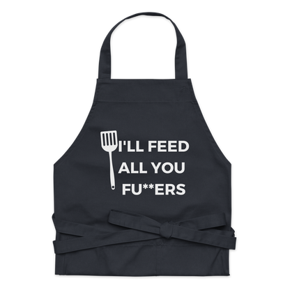 "I'll Feed All You Fu**ers" Organic cotton apron