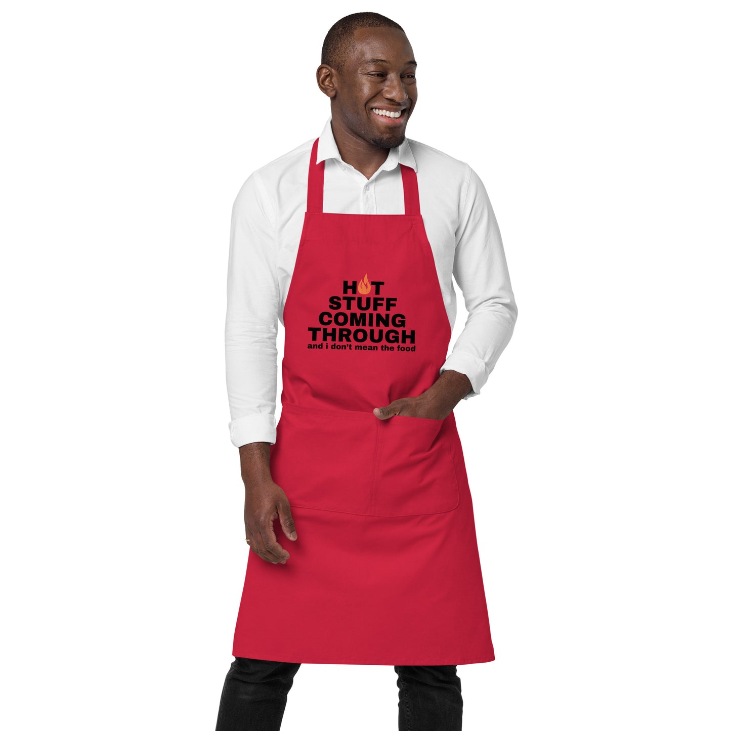 "Hot Stuff Coming Through And I Don't Mean The Food" Organic cotton apron