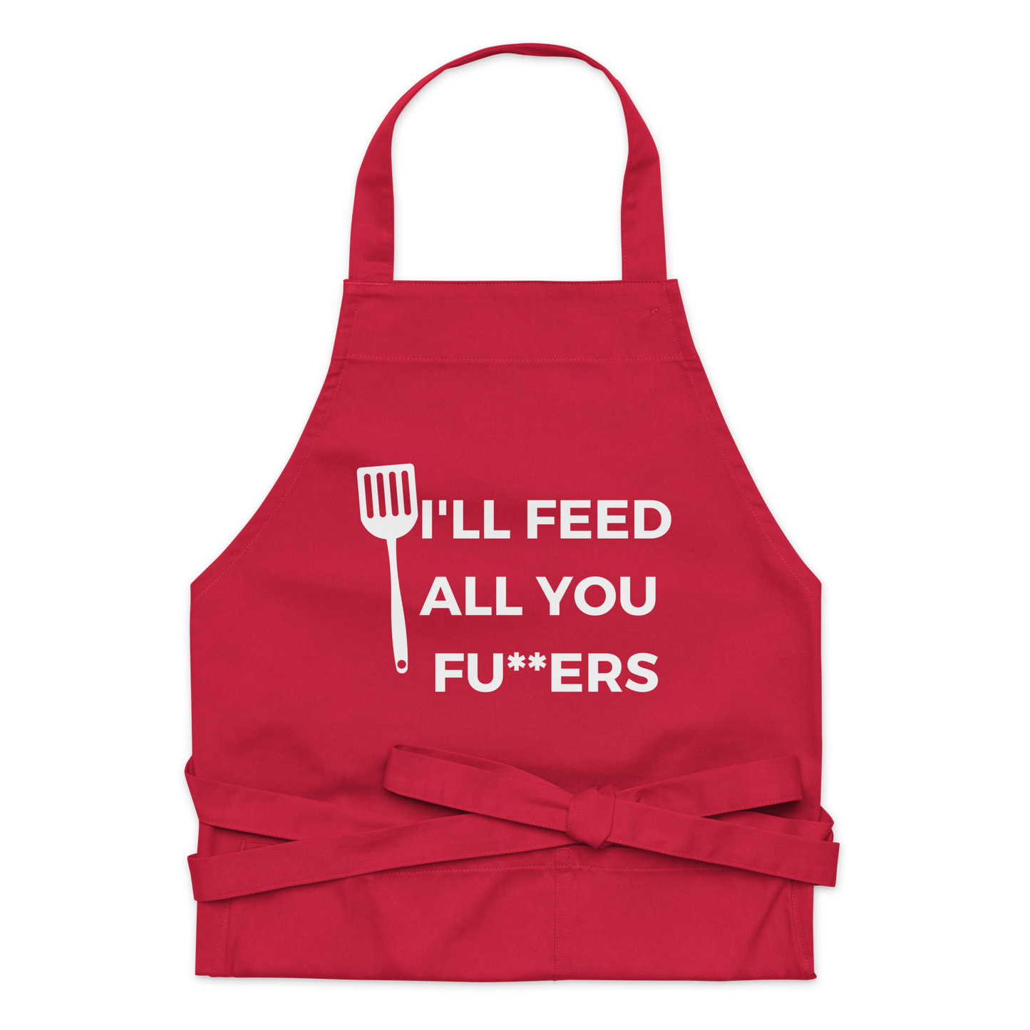 "I'll Feed All You Fu**ers" Organic cotton apron