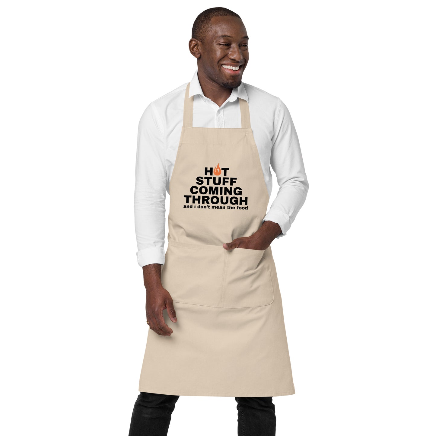 "Hot Stuff Coming Through And I Don't Mean The Food" Organic cotton apron