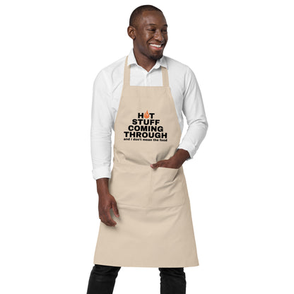 "Hot Stuff Coming Through And I Don't Mean The Food" Organic cotton apron