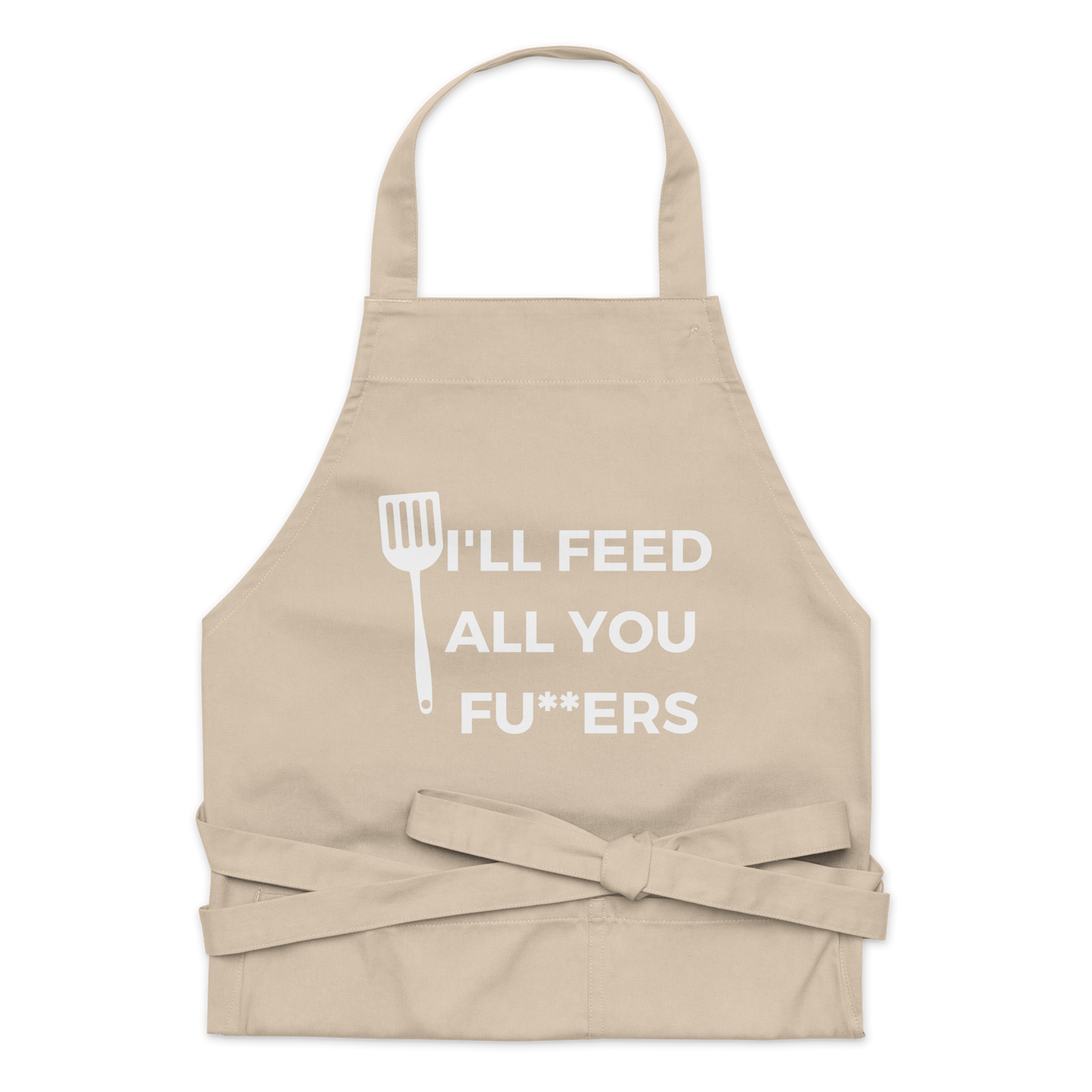 "I'll Feed All You Fu**ers" Organic cotton apron