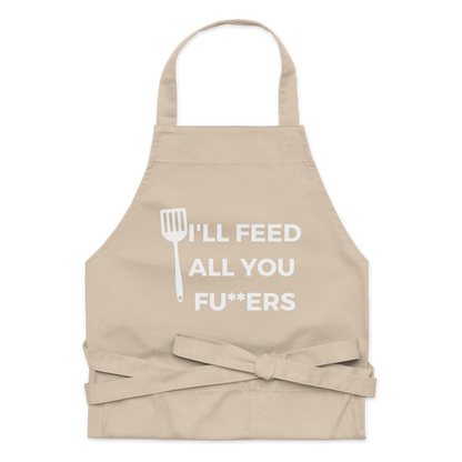 "I'll Feed All You Fu**ers" Organic cotton apron