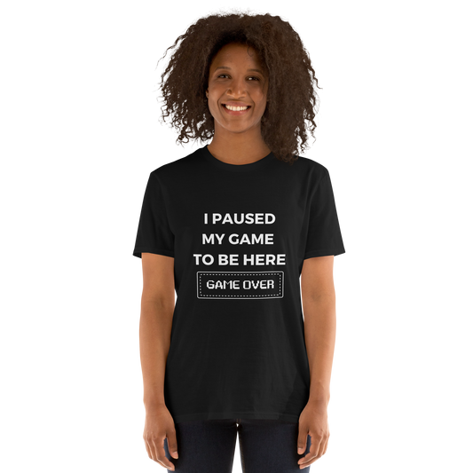 "I Paused My Game To Be Here, Game Over" Short-Sleeve Women's T-Shirt