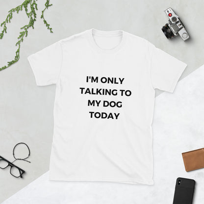 "I'm Only Talking To My Dog Today" Short-Sleeve Women's T-Shirt