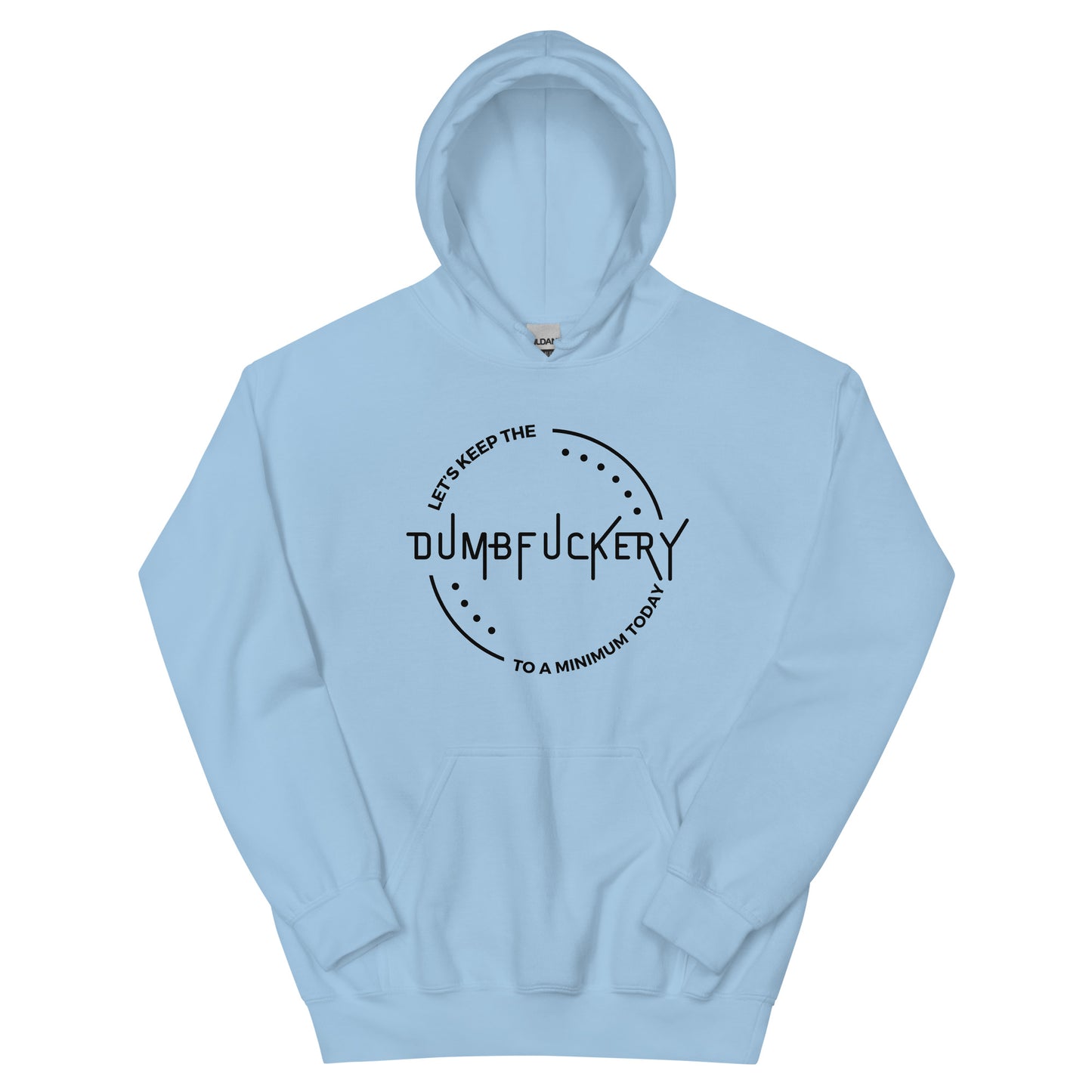 "Let's Keep The Dumb Fuckery To A Minimum Today" Men's Hoodie