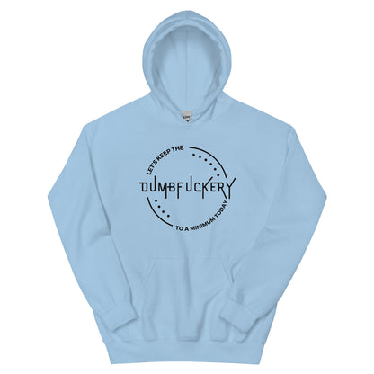 "Let's Keep The Dumb Fuckery To A Minimum Today" Men's Hoodie