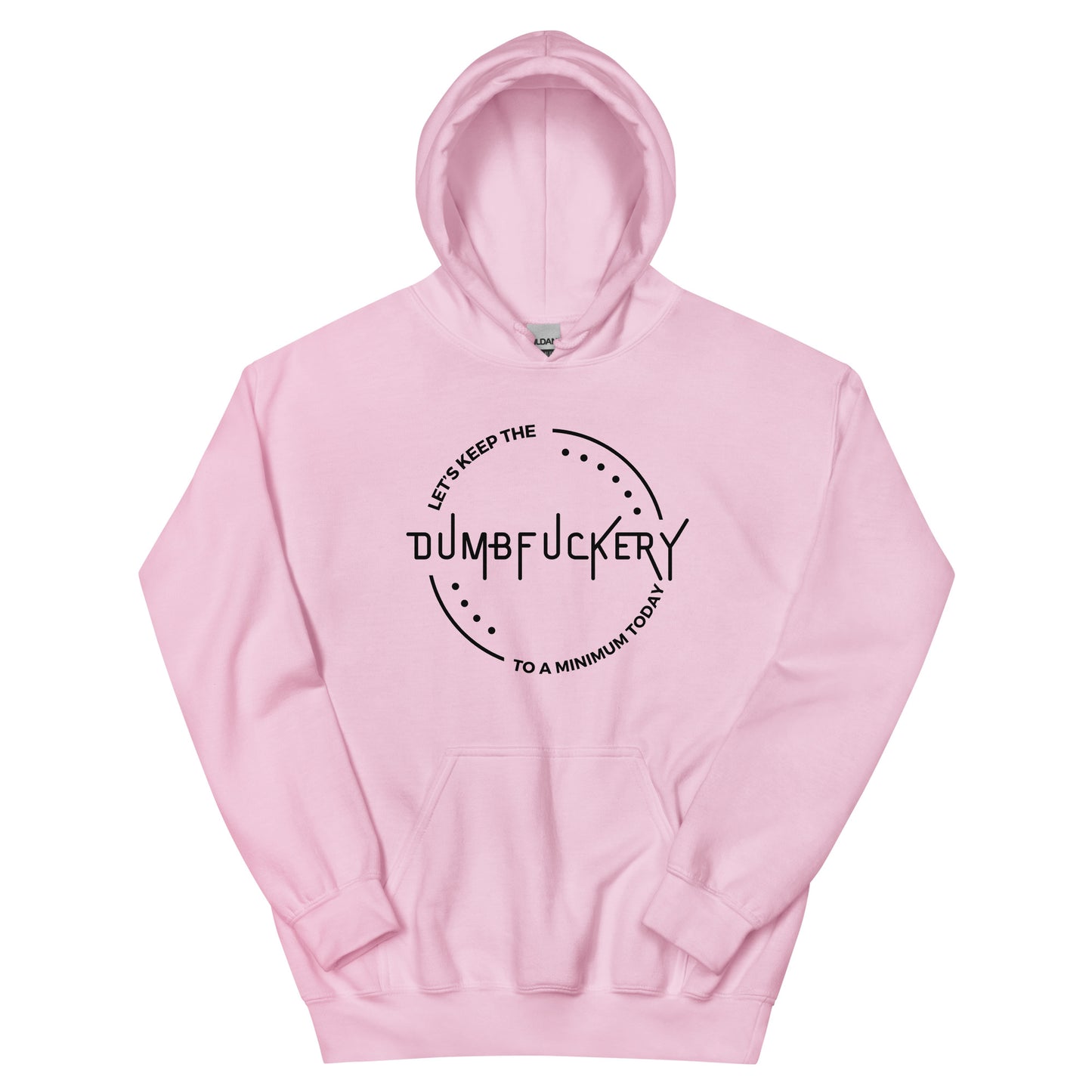 "Let's Keep The Dumb Fuckery To A Minimum Today" Men's Hoodie