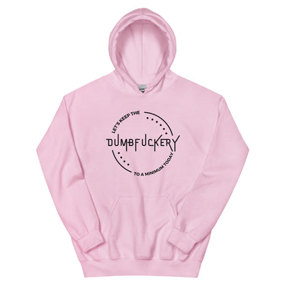 "Let's Keep The Dumb Fuckery To A Minimum Today" Men's Hoodie