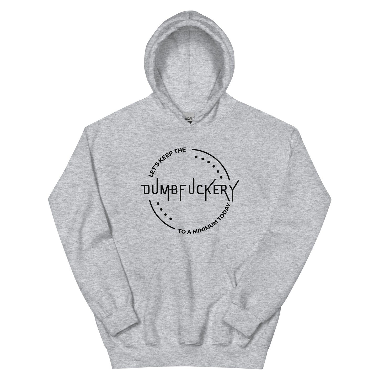 "Let's Keep The Dumb Fuckery To A Minimum Today" Men's Hoodie