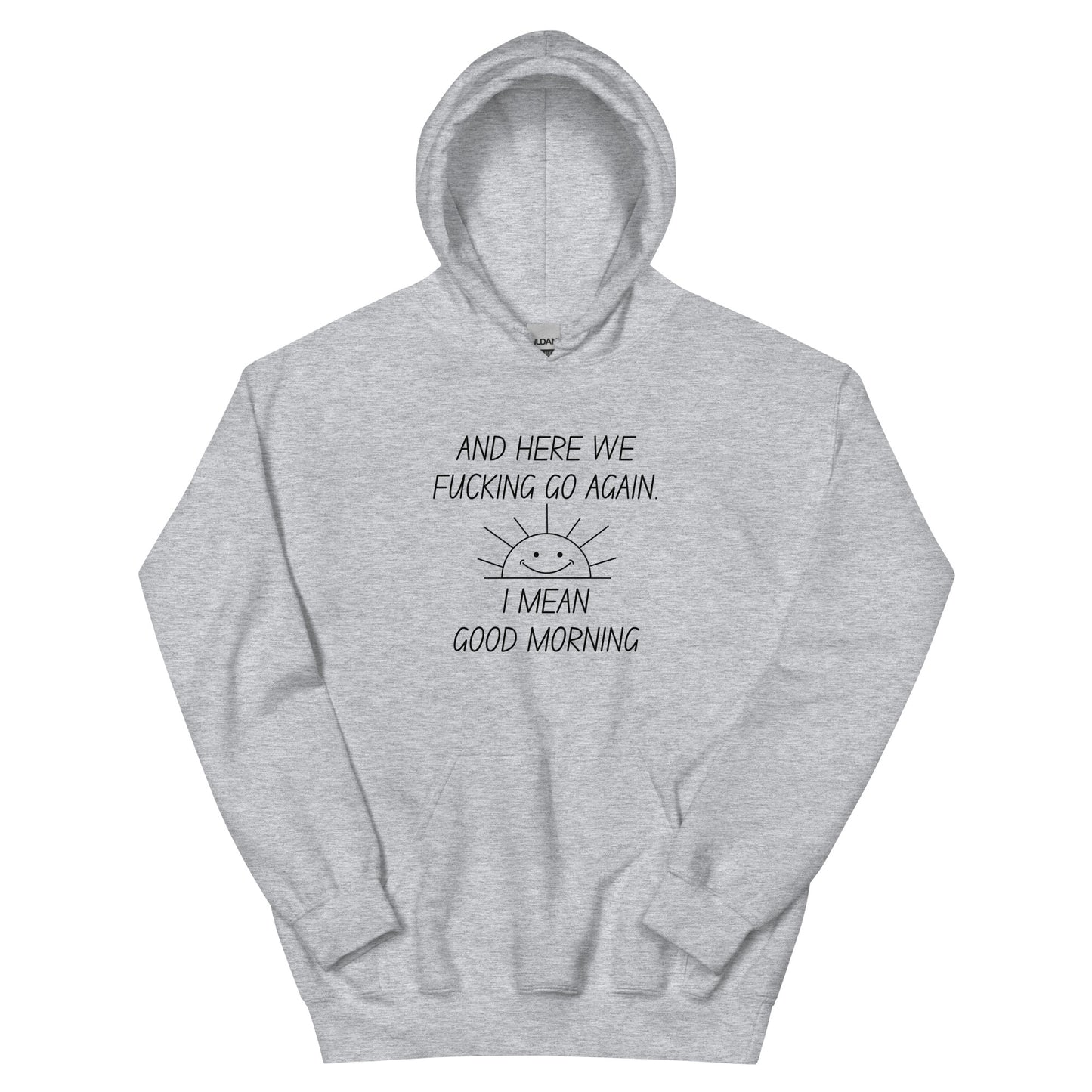 "And Here We Fucking Go Again.. I Mean, Good Morning" Men's Hoodie