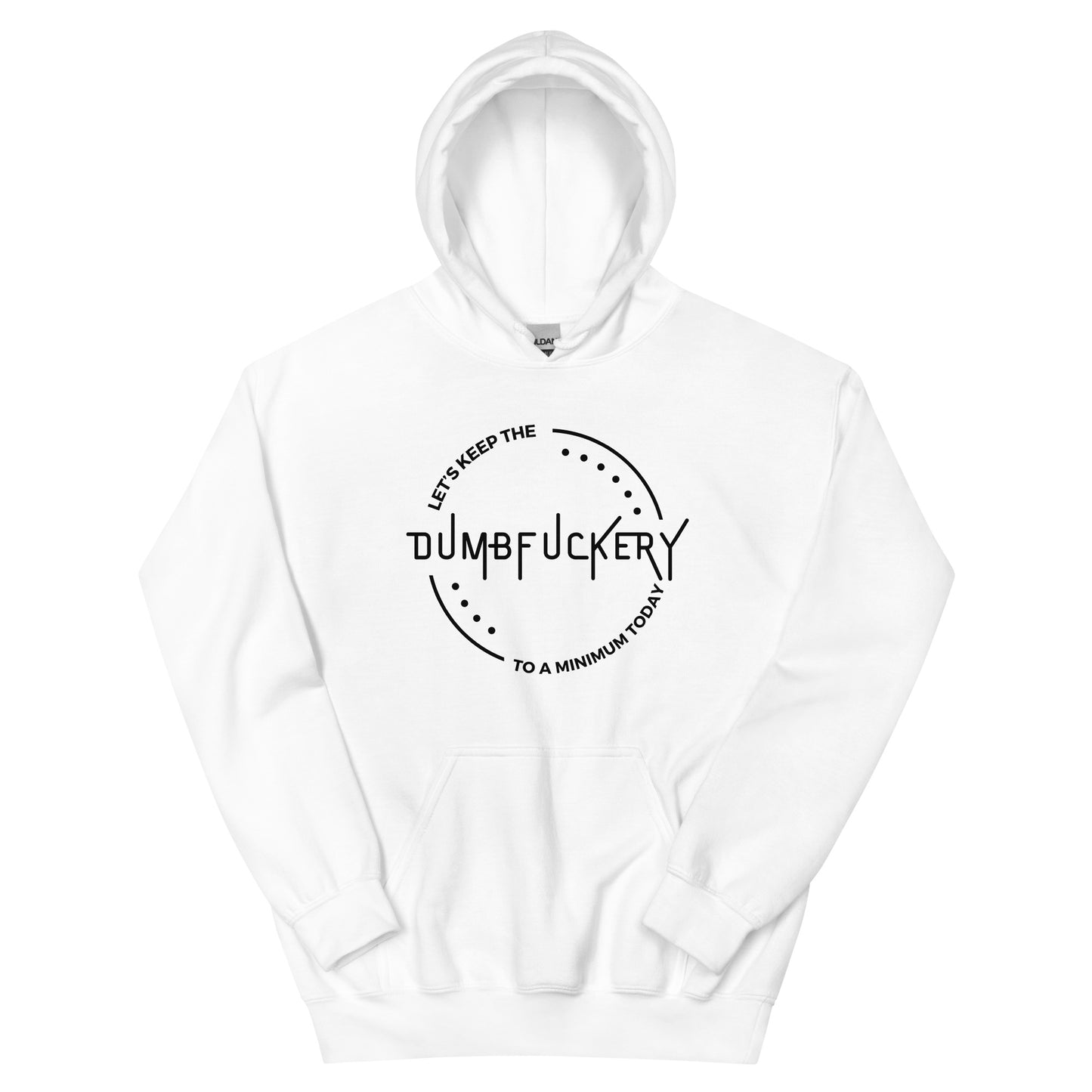 "Let's Keep The Dumb Fuckery To A Minimum Today" Men's Hoodie