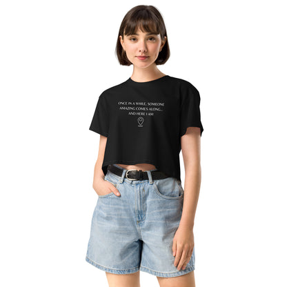 "Once In A While, Someone Amazing Comes Along... And Here I Am" Women’s crop top